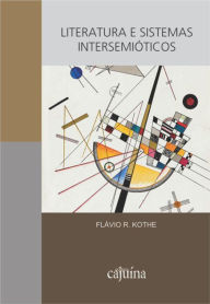 Title: Literatura e sistemas intersemióticos, Author: Flávio R. Kothe
