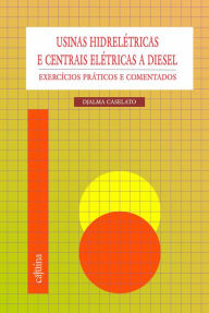 Title: Usinas hidrelétricas e centrais elétricas a diesel: exercícios práticos e comentados, Author: Djalma Caselato