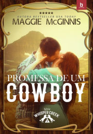 Title: Promessa de um Cowboy: Whisper Creek 2, Author: Maggie McGinnis