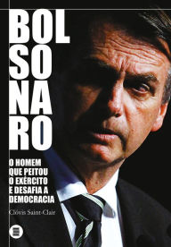 Title: Bolsonaro: o homem que peitou o exército e desafia a democracia, Author: Clóvis Saint-Clair