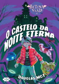 Title: Betina Vlad e o Castelo da Noite Eterna, Author: Douglas MCT