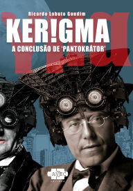 Title: Kerigma: A Conclusão de Pantokrátor, Author: Ricardo Labuto Gondim
