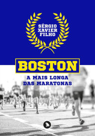 Title: Boston: a mais longa das maratonas, Author: Sérgio Xavier Filho