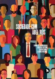 Title: Sociedade.com: Como as tecnologias digitais afetam quem somos e como vivemos, Author: Abel Reis