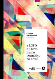 Title: A LGPD e o novo marco normativo no Brasil, Author: Caitlin Mulholland