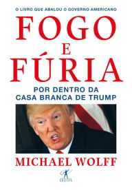 Title: Fogo e fúria: Por dentro da Casa Branca de Trump, Author: Michael Wolff