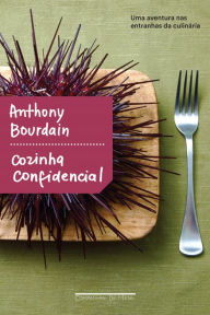 Title: Cozinha confidencial: Uma aventura nas entranhas da culinária, Author: Anthony Bourdain