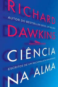 Title: Ciência na alma: Escritos de um racionalista fervoroso, Author: Richard Dawkins