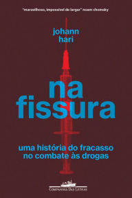 Title: Na fissura: Uma história do fracasso no combate às drogas, Author: Johann Hari