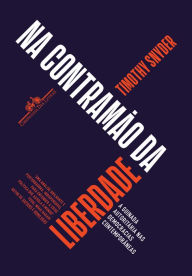Title: Na contramão da liberdade: A guinada autoritária nas democracias contemporâneas, Author: Timothy Snyder
