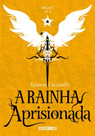 Title: A rainha aprisionada: Iskari - vol. 2, Author: Kristen Ciccarelli