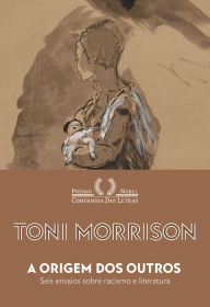 Title: A origem dos outros: Seis ensaios sobre racismo e literatura, Author: Toni Morrison