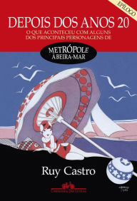 Title: Depois dos anos 20 - Epílogo: O que aconteceu com alguns dos principais personagens de Metrópole à beira-mar, Author: Ruy Castro