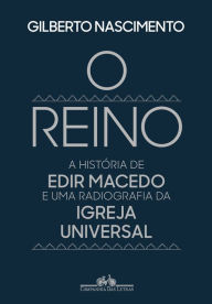 Title: O reino: A história de Edir Macedo e uma radiografia da Igreja Universal, Author: Gilberto Nascimento