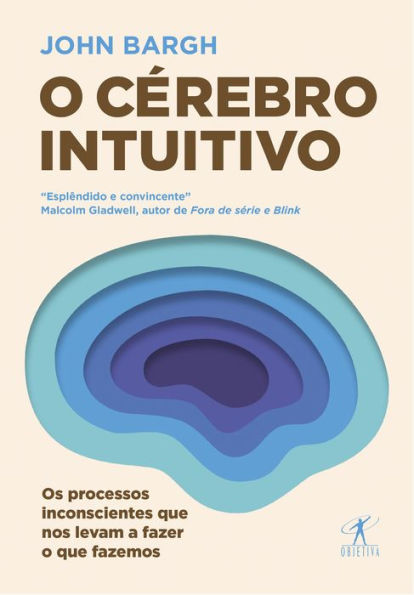 O cérebro intuitivo: Os processos inconscientes que nos levam a fazer o que fazemos