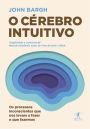 O cérebro intuitivo: Os processos inconscientes que nos levam a fazer o que fazemos