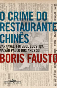 Title: O crime do restaurante chinês: Carnaval, futebol e justiça na São Paulo dos anos 30, Author: Boris Fausto