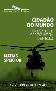 Title: Cidadão do mundo: O legado de Sergio Vieira de Mello, Author: Matias Spektor