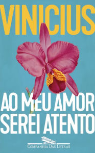 Title: Ao meu amor serei atento, Author: Vinicius de Moraes