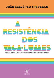 Title: A resistência dos vaga-lumes: Mobilização da comunidade LGBT no Brasil, Author: João Silvério Trevisan