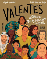 Title: Valentes: Histórias de pessoas refugiadas no Brasil, Author: Aryane Cararo