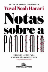 Title: Notas sobre a pandemia: E breves lições para o mundo pós-coronavírus (artigos e entrevistas), Author: Yuval Noah Harari