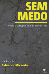 Title: Sem medo: Como a coragem mudou minha vida, Author: Salvador Miranda