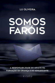 Title: Somos faróis: a responsabilidade do adulto na formação da criança e do adolescente, Author: Lu Oliveira