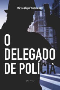 Title: O delegado de polícia, Author: Marcos Wagner Santana Vaz