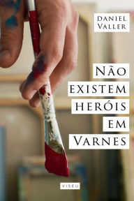 Title: Não existem heróis em Varnes, Author: Daniel Valler