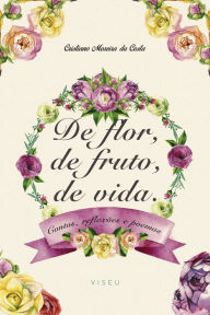 Title: De flor, de fruto, de vida: Contos, reflexões e poemas, Author: Cristiano Moreira da Costa