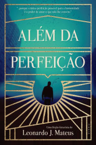 Title: Além da Perfeição, Author: Leonardo J. Mateus