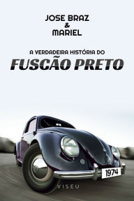 Title: A verdadeira história do Fuscão Preto, Author: Jose Braz