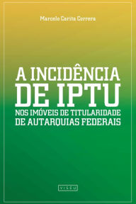 Title: A incidência de IPTU nos imóveis de Titularidade de Autarquias Federais, Author: Marcelo Carita Correra