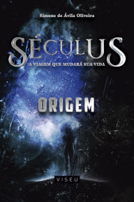 Title: Séculus: a viagem que mudará sua vida (Origem), Author: Simone Ávila de Oliveira