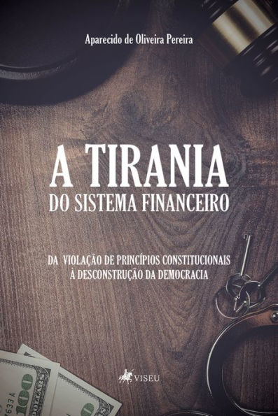 A tirania do Sistema Financeiro: Da violação de princípios constitucionais à desconstrução da democracia