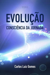 Title: Evolução: Consciência da jornada, Author: Carlos Luiz Gomes