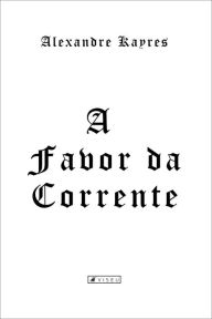 Title: A favor da corrente: Alexandre Kayres, Author: Alexandre Kayres