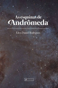 Title: As esquinas de andrômeda, Author: Éden Daniel Rodrigues