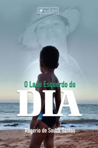Title: O lado esquerdo do dia, Author: Rogerio Souza de Santos