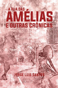 Title: A Rua das Amélias e outras crônicas, Author: Jorge Luis Santos