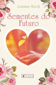 Title: Sementes do futuro, Author: Josianne Borck