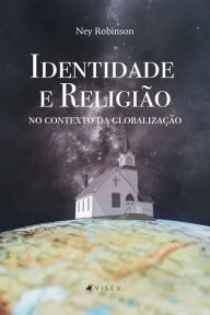 Title: Identidade e religião no contexto da globalização, Author: Ney Robinson