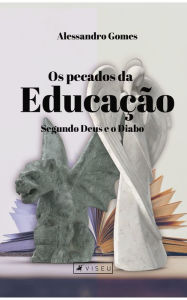 Title: Os pecados da educação, segundo Deus e o Diabo, Author: Alessandro Gomes