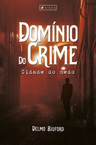 Title: Domínio do crime: Cidade do medo, Author: Delmo Biuford