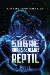 Title: Sobre Auras e Almas: Réptil, Author: José Fabrício Pereira Éler