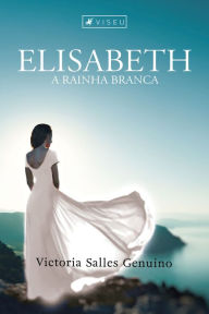 Title: Elisabeth: A rainha branca, Author: Victoria Salles Genuino