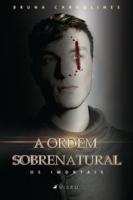 Title: A ordem sobrenatural: Os imortais, Author: Bruna Caroolines