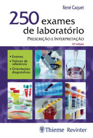 Title: 250 exames de laboratório: Prescrição e interpretação, Author: René Caquet