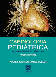 Title: Cardiologia pediátrica: Manual prático de bolso, Author: Walter Johnson
